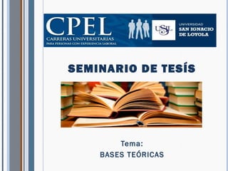 Tema:
BASES TEÓRICAS
SEMINARIO DE TESÍS
 