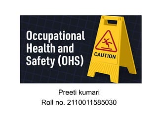 Occupational Health and
safety
Preeti kumari
Roll no. 2110011585030
 