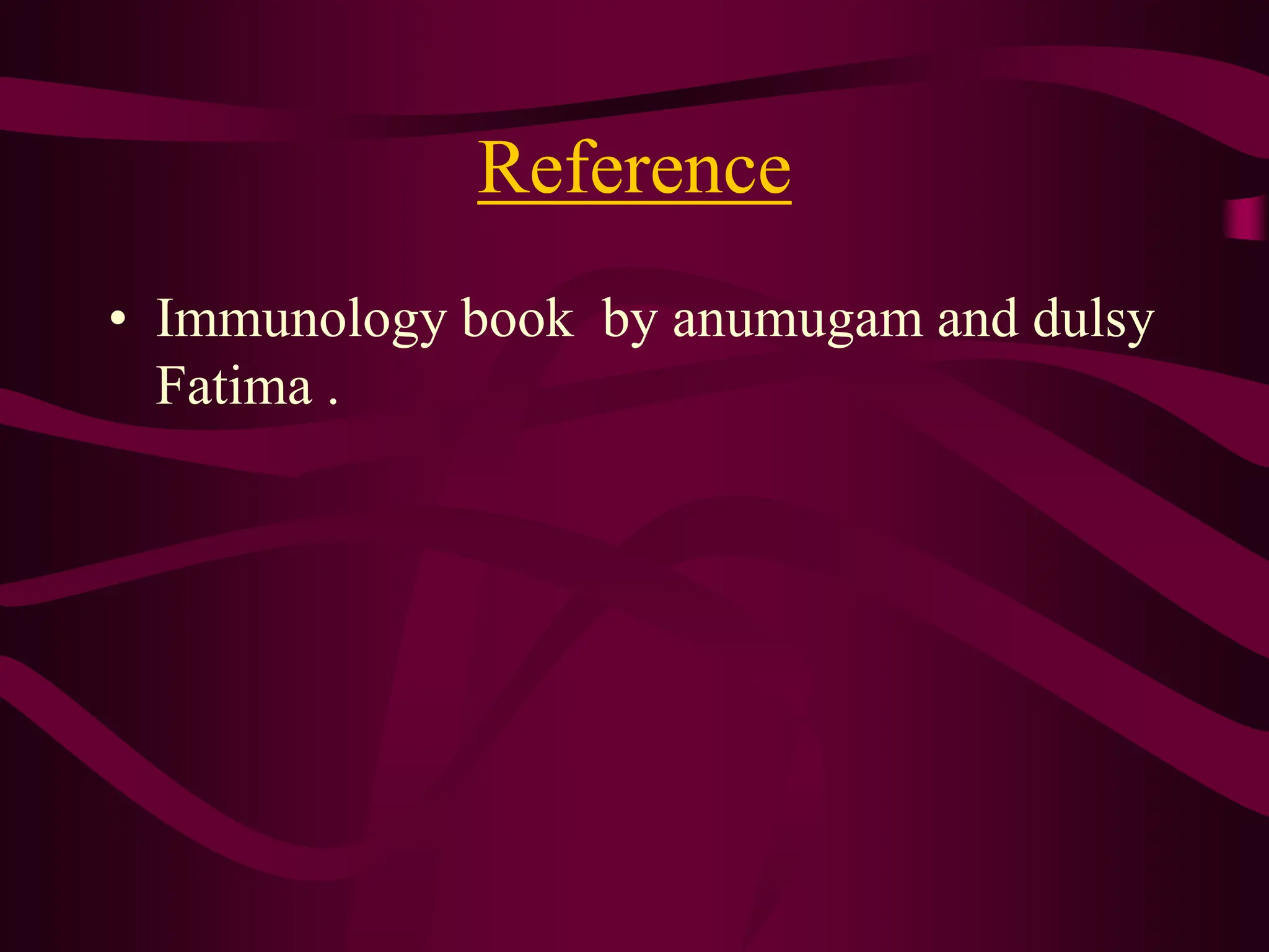 Reference
• Immunology book by anumugam and dulsy
Fatima .
 