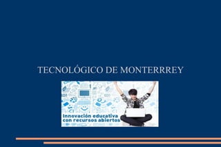 TECNOLÓGICO DE MONTERRREY
 