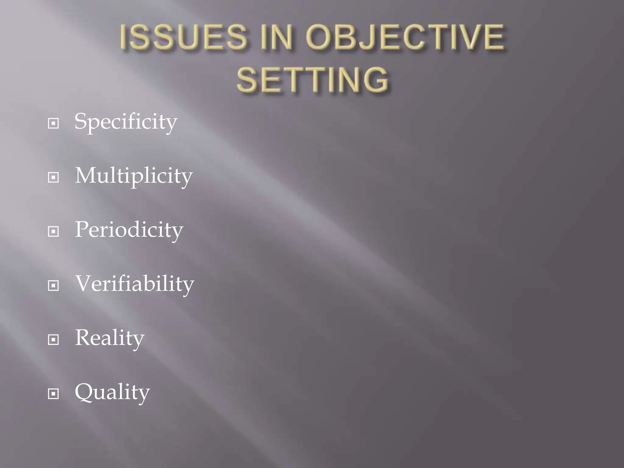  Specificity
 Multiplicity
 Periodicity
 Verifiability
 Reality
 Quality
 