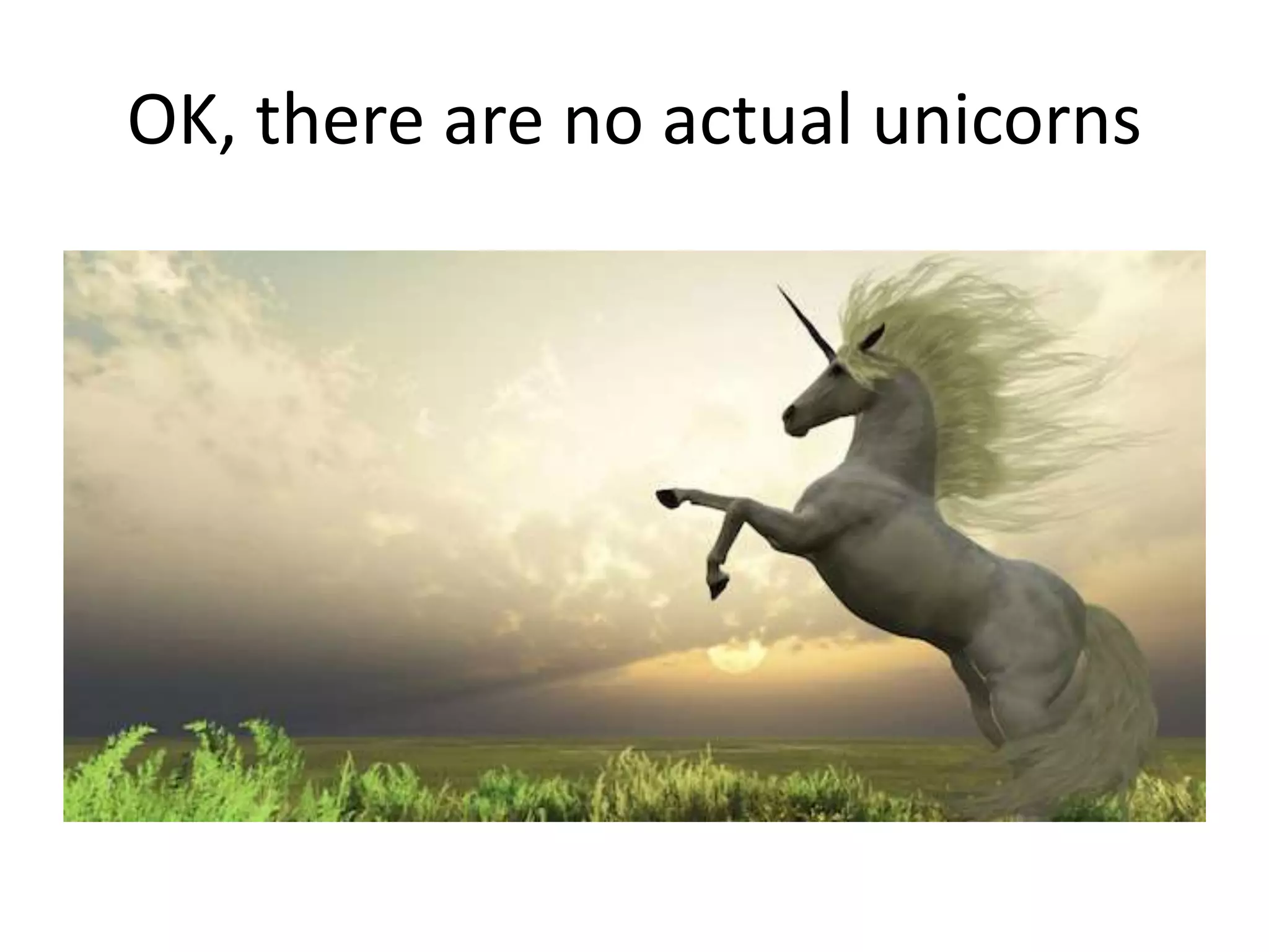 OK, there are no actual unicorns
 