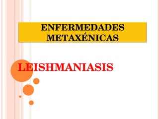 LEISHMANIASIS ENFERMEDADES METAXÉNICAS 