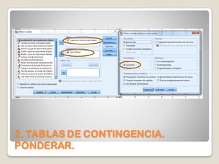 2. TABLAS DE CONTINGENCIA.
PONDERAR.
 