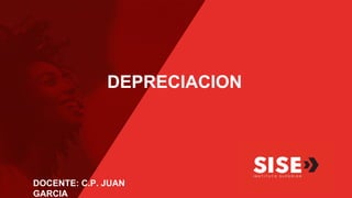 DEPRECIACION
DOCENTE: C.P. JUAN
GARCIA
 