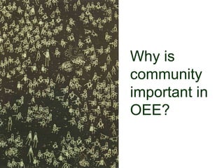 Why is
community
important in
OEE?
 