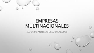 EMPRESAS
MULTINACIONALES
ALFONSO ANTELMO CRESPO SALAZAR
 