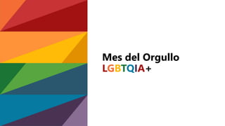 Mes del Orgullo
LGBTQIA+
 