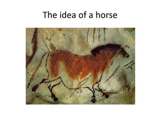 The idea of a horse
 