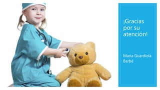 ¡Gracias
por su
atención!
María Guardiola
Barbé
 