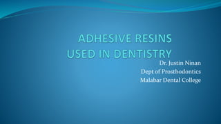 Dr. Justin Ninan
Dept of Prosthodontics
Malabar Dental College
 