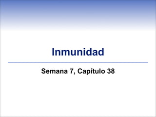 Inmunidad
Semana 7, Capítulo 38
 