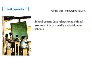 SCHOOL CENSUS DATA
Anthropometry
School census data relates to nutritional
assessment occasionally undertaken in
schools.
 