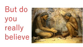 But do
you
really
believe
 