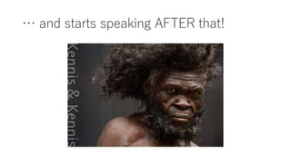 … and starts speaking AFTER that!
 