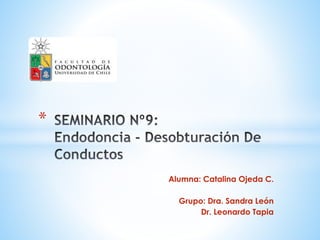 Alumna: Catalina Ojeda C.
Grupo: Dra. Sandra León
Dr. Leonardo Tapia
*
 