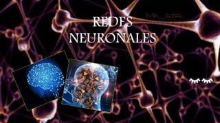 REDES
NEURONALES
 