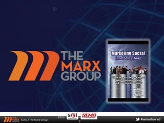 ©2012 The Marx Group
©2012 The Marx Group                   2
 