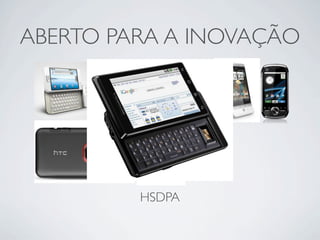 ABERTO PARA A INOVAÇÃO




         HSDPA
 