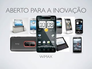 ABERTO PARA A INOVAÇÃO




         WiMAX
 