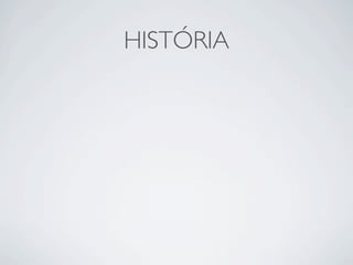 HISTÓRIA
 
