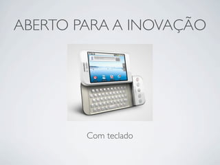 ABERTO PARA A INOVAÇÃO




        Com teclado
 