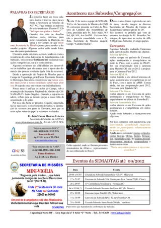 PALAVRAS DO SECRETÁRIO                                     Aconteceu nas Subsedes/Congregações
                     Já podemos fazer um breve rela-
                     tório destes primeiros cinco meses
                     frente a Secretaria de Missões da
                                                           No dia 13 de maio a equipe da SEMAD- Outras visitas foram registradas no mês
                                                           TAG e da Secretaria de Missões da QND        de maio, visando integrar as diversas
                     ADTAG. Faço minhas as palavras
                                                           52, estiveram presente no Culto de Mis-      Secretarias de Missões do Campo de
                     do texto escrito em 1Samuel 7.12b
                                                           sões da Catedral das Assembleias de          Taguatinga e demais Igrejas do DF.
                     “Até aqui nos ajudou o Senhor”.
                                                           Deus, presidida pelo Pr. João Adair, W5      São diversos os pedidos que vem de
                     Grandes têm sido os desafios          Sul, Qd. 910, Asa Sul/DF . Foi uma bên-      encontro ao desejo do Pr. Benedito Do-
                     internos como externos, para          ção a parceria consolidada com a Pr.         mingos, de aproximar as ações da AD-
                     gerar consciência na Diretoria, na    Rute, Secretária de Missões daquele          TAG de suas Subsedes e Congregações.
                     Igreja e no Campo, de que existe      Campo “Catedral Baleia”.
uma Secretaria de Missões pronta para atender e de-                                                     Caravanas
mandar projetos. Algumas ações estão sendo feitas,                                                      Algumas Subsedes realizarão Caravanas
mas não como gostaríamos.                                                                               para outros Estados. Dentre elas citamos:
   O cenário ainda está meio turbado, tendo em vista a                                                  Subsede QND 52,
resistência de certas lideranças de departamentos e de                                                  realiza sempre no período de Carnaval,
Subsedes, em continuar isoladamente realizando suas                                                     ações assistenciais e evangelísticas no
ações evangelísticas, sociais e missionárias.                                                           norte do Piauí, com o apoio do IMAV.
   Algumas reclamam das dificuldades em desenvol-                                                       Em sua programação está a caravana
ver os trabalhos (por não contar com o apoio dos de-                                                    para Mambaí-GO em set/2012 e projetos
mais) e dos poucos resultados (pela falta de recursos).                                                 para a Caravana Piauí/2012.
   Desde a aprovação do Projeto de Missões para o                                                       Subsede QNJ 38,
Campo de Taguatinga, pelo Pastor Presidente Benedi-                                                     realiza durante o ano várias Caravanas de
to Domingos, buscamos conscientizar que juntos sere-                                                    ações assistenciais e evangelísticas no sul
mos mais fortes e nossos resultados serão mais efeti-                                                   do Piauí, com o apoio da AMIP. Consta
vos. O segredo estar em vencer esse individualismo.                                                     ainda, em sua programação para 2012,
   Nossa meta é unificar as ações do Campo, sob a                                                       Caravana para Trindade/GO.
orientação da Secretaria Nacional de Missões da CO-                                                     Subsede Vila Dimas,
NAMAD (Pr. Isaías Negrão). Contudo, a rejeição em                                                       realiza durante o ano Caravana de ações
aderir, reflete para as demais Igrejas a nossa falta de                                                 assistenciais e evangelísticas no Piauí,
organização e de união.                                                                                 especialmente na cidade de Parnaíba/PI.
   Por isso, não basta ter projetos e equipe capacitada,                                                Subsede Samambaia 316,
faz-se necessário o envolvimento de todos e a destina-                                                  realiza durante o ano Caravana de ações
ção de recursos por parte da Diretoria, para que as                                                     assistenciais e evangelísticas em outros
reais ações saiam do papel e se tornem realidades.                                                      Estados.
                                                                                                        Ajude essas Subsedes a alcançarem seus
               Pr. João Marcos Moreira Teixeira                                                         objetivos.
                 Secretário de Missões da ADTAG
     www.prjoaomarcos.com.br - Tel. (61) 9215.7876                                                   Por isso, contamos com sua parceria, seja
                                                                                                     intercedendo, contribuindo financeira-
                        “Seja u m parceiro do IMA V.”                                                mente ou participando voluntariamente
                        061– 8411.9690 / 9215.7876                                                   de nossas ações.
                               Banco do Brasil
                                                                                                     Ajude-nos a arrecadar: roupas, calçados,
                        Ag. 1235-1 e c/c nº 53.578-8
                                                                                                     cestas básicas, bíblias, harpas, brinque-
                                                                                                     dos, material escolar, de higiene pessoal,
                          www.associacaoimav.org
                                                                                                     instrumentos musicais, computadores e
                                                           Culto especial, onde se fizeram presentes dentre outros itens.
                       “Seja um parceiro da AMIP.”
                                                           missionários da África e representantes “Entre em contato conosco e veja como
 QNJ 38                 (61) 3046.1598 - 8161.0380         de sua embaixada no Brasil.                               contribuir.”
                             Banco Bradesco
Assembléia de Deus
                          Ag. 2153 e c/c 27236-1
                                                                 Eventos da SEMADTAG até 09/2012
                                                                  Data                                      Evento

                                                             29/06 a 01/07    Cruzada na Subsede Samambaia 417 (Pr. Maurício)
                                                               17 a 21/07     Caravana da Subsede Vila Dimas para Luis Correa/PI (Pr. César)
                                                               26 a 29/07     11ª Conferência Missionária – Minaçu/GO
                                                             04 e 05/08(*)    Cruzada Subsede Recanto das Emas 602 (Pr. Moacir)

                                                               25 e 26/08     Caravana Água Fria/GO (Pr. Waltecides)

                                                               14 a 16/09     Caravana da Subsede QND 52 para Mambaí/GO

                                                               29 a 30/09     Cruzada Subsede Santa Maria 208 (Pr. Vanilton)
                                                           (*) Eventos que dependem de confirmação da Subsede;

                     Taguatinga Norte/DF – Área Especial nº 4 Setor “J” Norte – Tel.: 3475.3639 - www.adtag.com.br
 