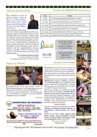 Palavras do Secretário                                                      Eventos da SEMADTAG até 09/2012

Faço    referência ao texto da                           Data                                       Evento
Sagrada Escritura contido em
Mt 17.4 “E Pedro, tomando a                              03/08         Cruzada Subsede Residencial Rainha (Pr. Viana)
palavra, disse a Jesus: Senhor,
                                                       17 a 18/08      Caravana da Subsede QND 52 para Mambaí/GO
bom é estarmos aqui; se queres,
façamos aqui três tabernáculos,
                                                       25 e 26/08      Caravana ADTAG para Água Fria/GO (Pr. Waltecides)
um para ti, um para Moisés, e
um para Elias.”                                        01 e 02/09      Cruzada Subsede EQNP 1/5 (Pr. Eustáquio)
Nessa passagem Pedro deseja
ficar com o Senhor esquecendo dos demais discí-        06 a 09/09      Conferência Missionária ADEG (Pr. Egmar Tavares)
pulos que estavam ao pé do Monte, bem como das
multidões aflitas que buscavam o Mestre. Jesus         29 a 30/09      Cruzada Subsede Santa Maria 208 (Pr. Vanilton)
não se deixou envolver, pois sabia que sua missão
era proclamar as Boas Novas de Salvação. O como-
dismo e a inércia da Igreja dos últimos dias colo-                                “Seja um parceiro do IMAV.”
cam em risco o alcance da obra da Redenção. As                                     061– 8411.9690 / 9215.7876
quatros paredes aprisionam o cristão no clima dos                                       Banco do Brasil
demasiados eventos. Recebemos graça, poder e                                       Ag. 1235-1 e c/c nº 53.578-8
sabedoria, não para engrandecermos, mas para                                        www.associacaoimav.org
conduzir o pecador a Cristo. É tempo da Igreja
despertar e da Liderança mudar sua visão de im-                                   “Seja um parceiro da AMIP.”
pério para Reino.
                                                        QNJ 38                     (61) 3046.1598 - 8161.0380
                  Pr. João Marcos Moreira Teixeira                                      Banco Bradesco
                    Secretário de Missões da ADTAG     Assembléia de Deus            Ag. 2153 e c/c 27236-1
       www.prjoaomarcos.com.br - Tel. (61) 9215.7876

                                                                            Acontece no Campo
Vigília na ADTAG
                                                           A SEMADTAG em parceria com as subsedes do
                                                           Campo está realizando Cruzadas Evangelísticas,
                                                           Ações Sociais e Caravanas para outros Estados.
                                                           Este mês contamos com dois grandes eventos
                                                           onde solicitamos o apoio e parcerias de todos os
                                                           irmãos.
                                                           O primeiro será uma Caravana para a cidade de
                                                           Mambaí-GO, nos dias 17 e 18/08, na coordena-
                                                           ção da Subsede QND 52 (Pr. Alberone), e lide-
                                                           rança da secretária de Missões Miss. Teresinha
Comunicamos     que no dia 13/07 ocorreu a posse da        (061-8411.9690), ao custo de R$ 60,00 por pesso-
Missª Maria do Carmo e do Pb. José Lima, como res-         a, incluindo traslado e alimentação.
ponsáveis pelo período de oração da SEMADTAG.              Nos dias 25 e 26/08, sob a coordenação da AD-
Almejamos o apoio da Igreja local e das Subsedes para      TAG, estaremos retornando a Subsede Monte
que o envolvimento do Campo em prol de missões e           Horebe, no município de Água Fria-GO, para
evangelismo se torne realidade.                            realizar mais uma Cruzada Evangelística e Ação
                                           Participe!      Social (apoio Projeto Esperança - Mocidade Pen-
                                                           tecoste), demais departamentos da ADTAG e
                                                           Subsedes, a um custo de R$ 50,00 por pessoa,
                                                           incluindo traslado e alimentação.
                                                                            (fotos ao lado)
                                                           Por isso, contamos com sua parceria, seja inter-
                                                           cedendo, contribuindo financeiramente ou
                                                           participando voluntariamente de nossas
                                                           ações.
                                                           Ajude-nos a arrecadar: roupas, calçados, cestas
                                                           básicas, bíblias, harpas, brinquedos, material
                                                           escolar, de higiene pessoal, instrumentos musi-
                                                           cais, computadores, dentre outros itens.
                                                                       “Veja como contribuir.”
                                                                            Fale Conosco.


            Taguatinga Norte/DF – Área Especial nº 4 Setor “J” Norte – Tel.: 3475.3639 - www.adtag.com.br                  Pág. 4
 