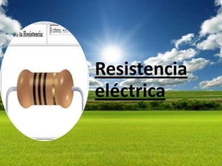 Resistencia
eléctrica
 