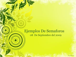 Ejemplos De Semaforos 08  De Septiembre del 2009 
