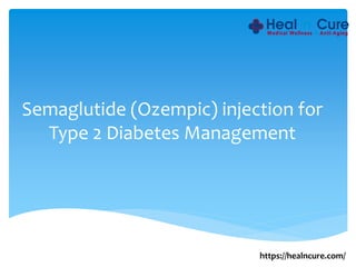 Semaglutide (Ozempic) injection for
Type 2 Diabetes Management
https://healncure.com/
 