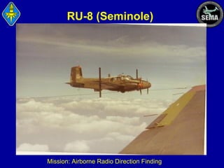 RU-8 (Seminole)

Mission: Airborne Radio Direction Finding

 