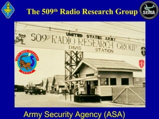 The 509th Radio Research Group

Army Security Agency (ASA)

 