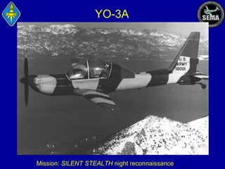 YO-3A

Mission: SILENT STEALTH night reconnaissance

 