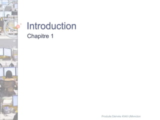 Introduction 
Chapitre 1 
Produits Dérivés 4540 UMoncton 
 
