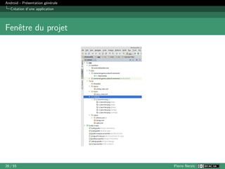 Android - Présentation générale
Création d’une application
Fenêtre du projet
26 / 55 Pierre Nerzic
 