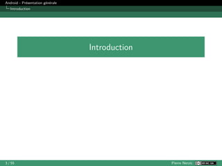 Android - Présentation générale
Introduction
Introduction
3 / 55 Pierre Nerzic
 
