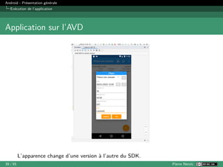 Android - Présentation générale
Exécution de l’application
Application sur l’AVD
L’apparence change d’une version à l’autre du SDK.
39 / 55 Pierre Nerzic
 