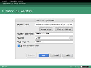 Android - Présentation générale
Création d’un paquet installable
Création du keystore
52 / 55 Pierre Nerzic
 