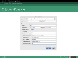 Android - Présentation générale
Création d’un paquet installable
Création d’une clé
53 / 55 Pierre Nerzic
 