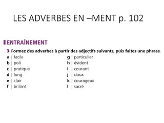 LES ADVERBES EN –MENT p. 102
 