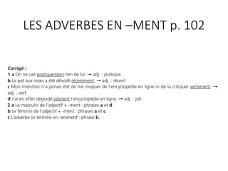 LES ADVERBES EN –MENT p. 102
 