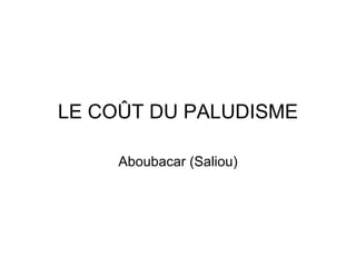 LE COÛT DU PALUDISME

     Aboubacar (Saliou)
 