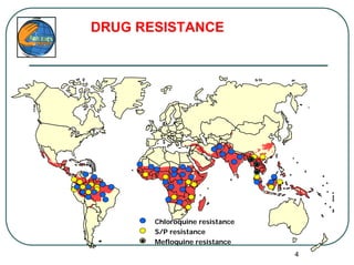 DRUG RESISTANCE




       Chloroquine resistance
       S/P resistance
       Mefloquine resistance
                                4
 