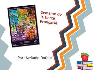 Semaine d
                      e
            la fierté
            Française




Par: Melanie Dufour
 