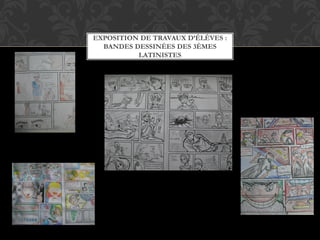 EXPOSITION DE TRAVAUX D’ÉLÈVES :
BANDES DESSINÉES DES 3ÈMES
LATINISTES
 