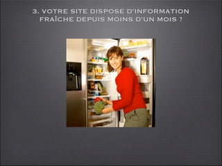 3. VOTRE SITE DISPOSE D’INFORMATION
  FRAÎCHE DEPUIS MOINS D’UN MOIS ?
 