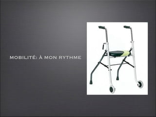 MOBILITÉ: À MON RYTHME
 