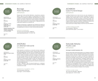 Ravage
Peter Martensen
EXPOSITION
Plongez dans l’univers de Peter Martensen : ses peintures, sculptures,
dessins, vidéos aux accents réalistes et mélancoliques sont toujours
troublants et ne laissent pas indifférent. Peter Martensen est un artiste
singulier et une figure importante de la scène artistique contemporaine
danoise. Sans cesse en quête d’une vérité artistique et existentielle,
il trace à travers sa peinture, son propre chemin, indépendamment des
modes parfois aléatoires du monde de l’art.
La Maison du Danemark, en collaboration avec le Musée d’art moderne et
contemporain Saint-Étienne Métropole, présente la première exposition
monographique de l’artiste sur la scène institutionnelle parisienne.
MAISON DU DANEMARK
142 avenue des Champs-Élysées, 75008 Paris
www.maisondudanemark.dk | 01 56 59 17 40
ORGANISATEUR
Maison du Danemark
TARIF
Entrée libre
INFOS
Du mardi au vendredi
de 13h à 19h
Samedi et Dimanche
de 13h à 18h
Vendredi 22 septembre à 19h30
événement : Vincent Rioux
« Dérives » (toutes les infos
sur le site de la MDD)
PHOTO #05
p.23
DU 6 SEPT.
AU 29 OCT.
ACHERON
Czech Funeral Design
EXPOSITION
Le design funéraire est en train de vivre une vraie renaissance en
Tchéquie. De plus en plus souvent les gens s’intéressent aux lieux où
reposeront leurs cendres après la mort. En même temps, la gamme
d’urnes funéraires s’est beaucoup élargie ces dernières années. C’est
dans ce contexte que le Centre tchèque de Paris en collaboration avec
la galerie Kvalitář organisent l’exposition ACHERON qui présente des
articles funéraires innovants de jeunes designers tchèques.
Voilà la preuve que le design tchèque a franchi les murs des cimetières !
CENTRE TCHÈQUE DE PARIS
18 rue Bonaparte, 75006 Paris
www.czechcentres.cz/paris | 01 53 73 00 22
ORGANISATEUR
Centre tchèque de Paris
TARIF
Entrée libre
INFOS
Du mardi au samedi
de 13h à 18h
PHOTO #08
p.31
DU 7 AU 30
SEPTEMBRE
ANOFUKU
Le vêtement réinventé
EXPOSITION
Cette exposition se concentre sur la rencontre de deux créateurs de
mode parmi les plus innovants du Japon, keisuke kanda et Kunihiko
Morinaga (ANREALAGE). Tous deux, bien qu’ils adoptent des approches
radicalement différentes dans la confection de leurs vêtements, mon-
trent en réalité de nombreux points de convergence. Kanda donne
vie à des concepts empreints de mystère au moyen d’une confection
manuelle délicate et occupe une place singulière dans monde de la
mode par sa communication limitée au niveau local. Morinaga oscille
entre l’ordinaire et l’extraordinaire, il applique à ses vêtements des
thèmes conceptuels, en recourant autant à la confection manuelle qu’à
des technologies de pointe.
Le projet « ANOFUKU » (que l’on pourrait traduire par « le vêtement
de quelqu’un ») fusionne les visions de ces deux créateurs et dépasse
le domaine de la mode.
MAISON DE LA CULTURE DU JAPON
101 bis Quai Branly, 75015 Paris
www.mcjp.fr | 01 44 37 90 00/01
ORGANISATEUR
Maison de la culture du Japon
à Paris
TARIF
Entrée libre
INFOS
Du mardi au samedi
de 12h à 20h
PHOTO #03
p.23
DU 6 SEPT.
AU 28 OCT.
ÉVÉNEMENTS PHARES DES CENTRES ET INSTITUTS
24 25
ÉVÉNEMENTS PHARES DES CENTRES ET INSTITUTS
Naturalis Historia
Pauline Julier
EXPOSITION
Vernissage le vendredi 8 septembre à 18h
Naturalis Historia (Des Histoires Naturelles) est une installation chapitrée
qui met en scène, à travers un ensemble de dispositifs visuels et sonores,
plusieurs histoires naturelles. Chaque histoire explore une situation
d’hommes aux prises avec la nature, qui révèle leurs obsessions et
ébranle leurs certitudes. Proche de l’essai, à la croisée du point de vue
personnel et de l’étude documentaire, l’installation dispose les récits,
les traces et les objets récoltés, formant les différentes strates d’un
extrait d’encyclopédie personnelle, contemporaine et plastique.
Pauline Julier (1981, vit à Genève) est artiste et cinéaste, formée à l’École
Supérieure de la Photographie d’Arles et à Science Po Paris. Ses films
ont notamment été présentés au Centre Pompidou, au Festival Loop
à Barcelone, au festival Visions du Réel à Nyon, au Tokyo Wonder Site
à Tokyo ou encore au Museum of Modern Art en Tanzanie.
CENTRE CULTUREL SUISSE
38 rue des Francs-Bourgeois, 75003 Paris
www.ccsparis.com | 01 42 71 44 50
ORGANISATEUR
Centre culturel suisse
TARIF
Entrée libre
INFOS
Du mardi au dimanche
de 13h à 19h
PHOTO #03
p.31
DU 9 SEPT.
AU 17 DEC.
 