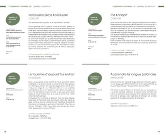 Trio Khnopff
CONCERT
Après leurs études dans les plus prestigieux établissements européens,
Stéphanie Salmin, Sadie Fields et Romain Dhainaut, se sont produits sur
quatre continents dans des festivals au retentissement international.
Détenteurs de nombreux prix, ils accumulent une considérable expé-
rience de chambriste aux côtés de musiciens comme Maxim Vengerov,
Adrian Brendel, Augustin Dumay etc.
Aux côtés des classiques que sont Beethoven, Brahms et Schubert, ce
trio inscrit à son répertoire des chefs-d’œuvre méconnus de Saint-Saëns,
Jongen ou Weinberg.
Entre le célèbre rondo tsigane de Haydn, et la sensualité des tangos
de Piazzolla, le trio vous emporte le temps d’un concert aux quatre coins
du monde.
CENTRE CULTUREL CANADIEN
5 rue de Constantine, 75007 Paris
www.canada-culture.org | 01 44 43 21 15
ORGANISATEUR
Centre culturel canadien
TARIF
Entrée libre sur réservation
reservation@canada-culture.org
INFOS
01 44 43 21 90
PHOTO #01
p.31
MARDI 26
SEPTEMBRE
20h
Le Tourisme d’aujourd’hui en Iran
COLLOQUE
L’Iran : un pays grand comme trois fois la France, près de 82 millions
d’habitants, un territoire constitué en grande partie de hauts plateaux
semi-désertiques s’étirant vers l’infini des steppes d’Asie central, borné
à l’est par les vestiges du « mur d'Alexandre le Grand »… Au nord, l’Iran
se précipite à pic dans la mer Caspienne, où l’on pêche l’esturgeon qui
donne l’un des meilleurs caviars du monde. Au sud, après avoir traversé
le pays en suivant l’antique tracé de la route de la Soie, l’Iran s’arrête
au bord du Golfe persique.
C’est aujourd'hui le moment de découvrir l’Iran, de laisser s’opérer
cette magie de l’ancienne Perse, avant que le silence des siècles qui
règne encore sur ses sites millénaires ne soit troublé par les hordes de
touristes qui ne manqueront pas d’arriver très bientôt. Il faut faire un
tourisme intelligent, créatif, soutenable, pour des gens qui aiment
visiter la population, la culture, l’histoire.
CENTRE CULTUREL IRANIEN
56 rue Jean Bart, 75006 Paris
www.paris.icro.ir | 01 45 49 19 20
ORGANISATEUR
Centre culturel iranien à Paris
TARIF
Entrée libre
INFOS
01 45 49 19 20
LUNDI 25
SEPTEMBRE
16h
Apprendre la langue polonaise
RENCONTRE
Comment choisir son manuel de langue polonaise ? Comment appren-
dre une langue jugée difficile ? Quels sont les principales difficultés au
cours de l’apprentissage ? Où apprendre le polonais à Paris ?
Afin d’avoir la réponse à toutes les questions que vous vous posez, ou
si vous êtes intéressés à découvrir le polonais, venez rencontrer des
auteurs de méthodes, des enseignants et des représentants d’institu-
tions afin de partager votre expérience et échanger avec d’autres
passionnés de la langue polonaise et de la Pologne !
LIBRAIRIE POLONAISE
123 boulevard Saint-Germain, 75006 Paris
ORGANISATEUR
Institut polonais de Paris
TARIF
Entrée libre
INFOS
www.institutpolonais.fr
MERCREDI 27
SEPTEMBRE
19h
Kos′ciuszko plays Kos′ciuszko
CONCERT
Avec Jakub Kościuszko, guitare, et Jan Jakub Bokun, clarinette
Concert présenté dans le cadre de l’année Kościuszko, célébrée en
Pologne à l’occasion du bicentenaire de la mort de Tadeusz Kościuszko
(1746-1817), homme politique et général polonais et américain. Il lutta
pour l’indépendance des États-Unis et mena l’insurrection de 1794 pour
l’indépendance de la Pologne. Il est considéré comme un héros national
dans les deux pays. Citoyen d’honneur des États-Unis et de la France.
Ce concert est proposé par le guitariste polonais Jakub Kościuszko
en hommage à son aïeul. Dans ce projet artistique spécial, comportant
des œuvres polonaises, américaines et françaises, classiques et contem-
poraines, une place importante occupent des transcriptions uniques
des œuvres musicales très rarement jouées de Tadeusz Kościuszko,
général mais aussi compositeur.
MONA BISMARCK AMERICAN CENTER
34 avenue de New York, 75116 Paris
www.monabismarck.org | 01 47 23 38 88
ORGANISATEURS
Institut polonais de Paris et
Mona Bismarck American Center
TARIF
Entrée libre dans la limite
des places disponibles
INFOS
www.institutpolonais.fr
www.monabismarck.org
01 47 23 38 88
PHOTO #07
p.31
VENDREDI 22
SEPTEMBRE
19h
ÉVÉNEMENTS PHARES DES CENTRES ET INSTITUTS
28 29
ÉVÉNEMENTS PHARES DES CENTRES ET INSTITUTS
 